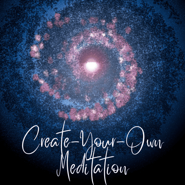 Create-Your-Own Meditation