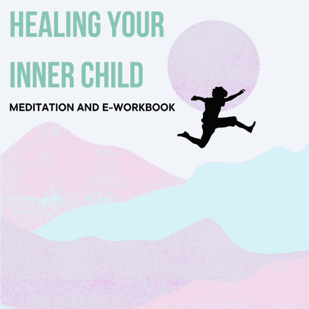 Healing Your Inner Child- Guided Meditation and e-Workbook