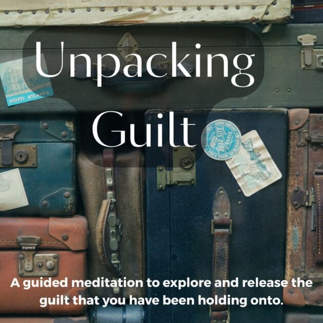 Unpacking Guilt: Guided Meditation