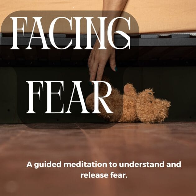 Facing Fear: Guided Meditation